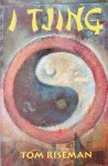 Riseman, Tom - I Tjing. Een nieuwe praktische inleiding waarin de toekomstvoorspellingen voor een ieder toegankelijk worden gemaakt