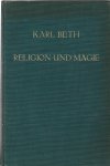 Beth, Karl - Religion und Magie: Ein religionsgeschichtlicher Beitrag zur psychologischen Grundlegung der religiösen Prinzipienlehre