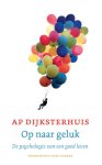 Ap Dijksterhuis - Op naar geluk: de psychologie van een fijn leven