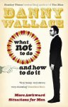 Danny Wallace - What Not To Do & How To Do It