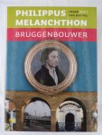 Pol, Frank van der. (Red.). - Philippus Melanchthon / Bruggenbouwer.