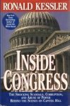 KESSLER, RONALD - Inside Congress. The shoking scandals, corruption and abuse of power behind the scenes of Capitol Hill