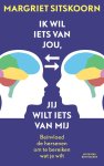 Sitskoorn, Margriet - Ik wil iets van jou jij wilt iets van mij / beïnvloed de hersenen om te bereiken wat je wilt Sitskoorn, Margriet - Ik wil iets van jou jij wilt iets van mij / beïnvloed de hersenen om te bereiken wat je wilt