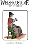 Etheridge, Ken - Welsh Costume in the 18th & 19th Century