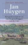Lee, Ton van der - Jan Huygen - Het gedroomde leven van de grondlegger van de VOC