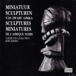 NEYT, FRANçOIS. - Miniatuur sculpturen van Zwart Afrika - Sculptures miniatures de l'Afrique noire (Collectie-Collection Rees Diepen).