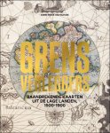 Anne-Rieke van Schaik - Grensverleggers  Baanbrekende kaarten uit de Lage Landen, 1500-1900