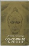 Humphreys, Christmas. - Concentratie en meditatie / een handleiding tot bewustzijnsontwikkeling