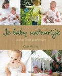 Gillman, Claire - Je baby natuurlijk / puur en eerlijk grootbrengen
