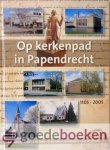 Esch, J. de Heer, K. de Heer, Chr. Meijers en G.A.A. Westen, J.M van der - Op kerkenpad in Papendrecht *nieuw* - laatste exemplaar! --- 1105 - 2005