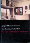 Molen, Joh.R. ter (redactie) - 150 jaar Museum Boijmans Van Beuningen: een reeks beeldbepalende verzamelaars