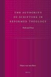 Belt, Henk van den - Belt, Henk van den-The Authority of Scripture in Reformed Theology