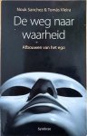 Sanchez, Nouk / Vieira, Tomas - DE WEG NAAR WAARHEID. Afbouwen van het ego. Sanchez, Nouk / Vieira, Tomas - DE WEG NAAR WAARHEID. Afbouwen van het ego.