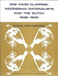 ABEYASEKERE, Susan - One hand clapping: Indonesian nationalists and the Dutch 1939-1942.