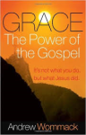 Wommack Andrew - Grace, The Power of the Gospel - It's Not What You Do, But What Jesus Did
