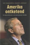 Daalder, Ivo & James Lindsay - Amerika ontketend. De Bush-revolutie in de buitenlandse politiek