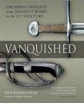Mir Bahmanyar - Vanquished Crushing Defeats from Ancient Rome to the 21st Century
