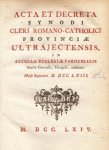 (OUD-KATHOLIEKE KERK). (MEINDAERTS, Petrus Johannes) - Acta et decreta synodi cleri Romano-Catholici provinciæ Ultrajectensis, in sacello ecclesiæ parochialis Sanctæ Gertrudis, Ultrajecti, celebratæ: mense Septembri M.DCC.LXIII. (Handelingen en besluiten van de Oud-katholieke synode van 1763).