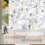 Marijn Heuts ; Bob Luijks ; Roeselien Raimond ; Johan van de Watering - Praktijkboek creatieve natuurfotografie
