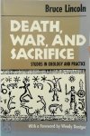 Bruce Lincoln 156020 - Death, War, & Sacrifice Studies in ideology and practice
