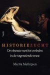 Marita Mathijsen - Historiezucht de obsessie met het verleden in de negentiende eeuw