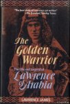 James, Lawrence - The golden warrior. The life and legend of Lawrence of Arabia
