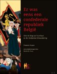 Francis Stijnen - Er was eens een confederale republiek Belgi . Gebundelde lezingen over de Slag van Turnhout in 1789 en de periode van de Brabantse Omwenteling