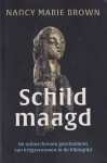 Brown, Nancy Marie - Schildmaagd - De onbeschreven geschiedenis van krijgsvrouwen in de Vikingtijd