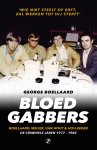 George Boellaard - Bloedgabbers De criminele jaren 1977 - 1982