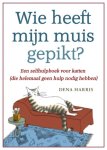 D. Harris - Wie heeft mijn muis gepikt? een zelfhulpboek voor katten (die helemaal geen hulp nodig hebben)