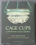 Whitehouse, David / Gudenrath, William / Roberts, Paul - Cage Cups [Late Roman Luxury Glasses]