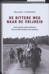 William I. Hitchcock - De bittere weg naar de vrijheid Een nieuwe geschiedenis van de bevrijding van Europa