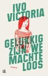 Ivo Victoria - Gelukkig zijn we machteloos