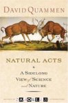 David Quammen - Natural Acts A sidelong view of science and nature