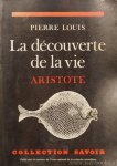 ARISTOTELES, ARISTOTLE, LOUIS, P. - La découverte de la vie. Aristote. ARISTOTELES, ARISTOTLE, LOUIS, P. - La découverte de la vie. Aristote.