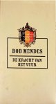 Bob Mendes, Bob Mendes - De kracht van het vuur - Bob Mendes