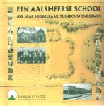  - Een Aalsmeerse school. 100 jaar middelbaar tuinbouwonderwijs