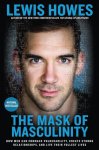 Lewis Howes - The Mask of Masculinity: How Men Can Embrace Vulnerability, Create Strong Relationships, and Live Their Fullest Lives