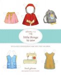 Gretchen Hirsch, Liesl Gibson - Oliver + S Little Things To Sew
