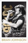 Brian Johnson - The Lives of Brian The Sunday Times bestselling autobiography from legendary AC/DC frontman Brian Johnson