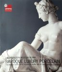 Johann Kräftner, Claudia Jobst, Andreina D'Agliano, Cristina Piacenti Aschengreen - Baroque luxury porcelain The manufactories of Du Paquier in Vienna and of Carlo Ginori in Florence
