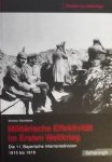 Stachelbeck, Christian. - Militärische Effektivität im ersten / Die 11. Bayerische Infanteriedivision 1915-1918