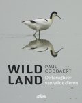Paul Cobbaert - Wild land De terugkeer van wilde dieren