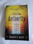Kraft, Charles H. - I Give You Authority - Practicing the Authority Jesus Gave Us