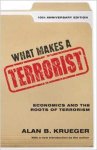  - What Makes a Terrorist Economics and the Roots of Terrorism - 10th Anniversary Edition
