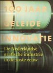 NIJHOF, E. - 100 jaar geleide innovatie. De Nederlandse grafische industrie in de 20ste eeuw.