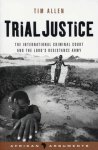 Allen, Tim - Trial Justice / The International Criminal Court and the Lord's Resistance Army