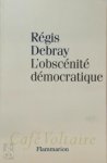Régis Debray 14886 - L'obscénité démocratique