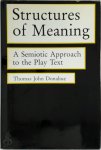 Thomas John Donahue - Structures of Meaning A Semiotic Approach to the Play Text