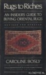 Bosly, Caroline - Rugs to Riches. An Insider's Guide to Oriental Rugs - revised and updated